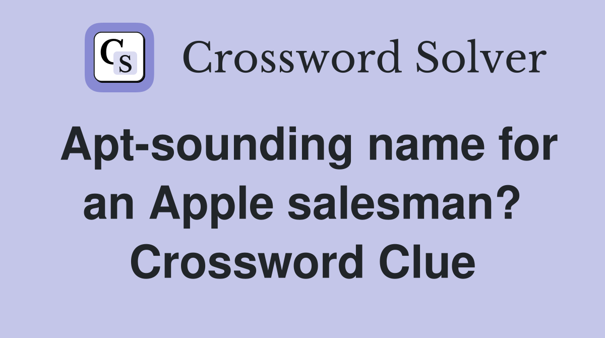 Apt-sounding name for an Apple salesman? Crossword Clue