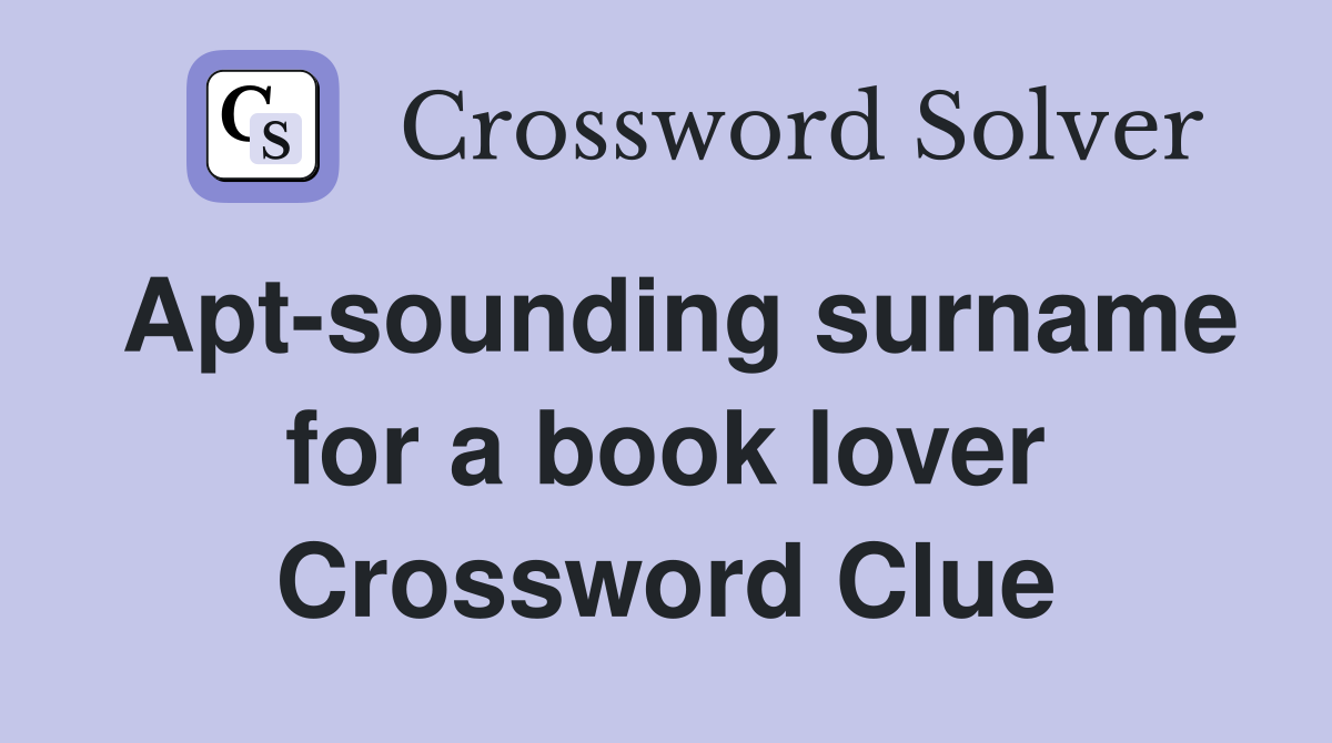 Apt-sounding surname for a book lover Crossword Clue