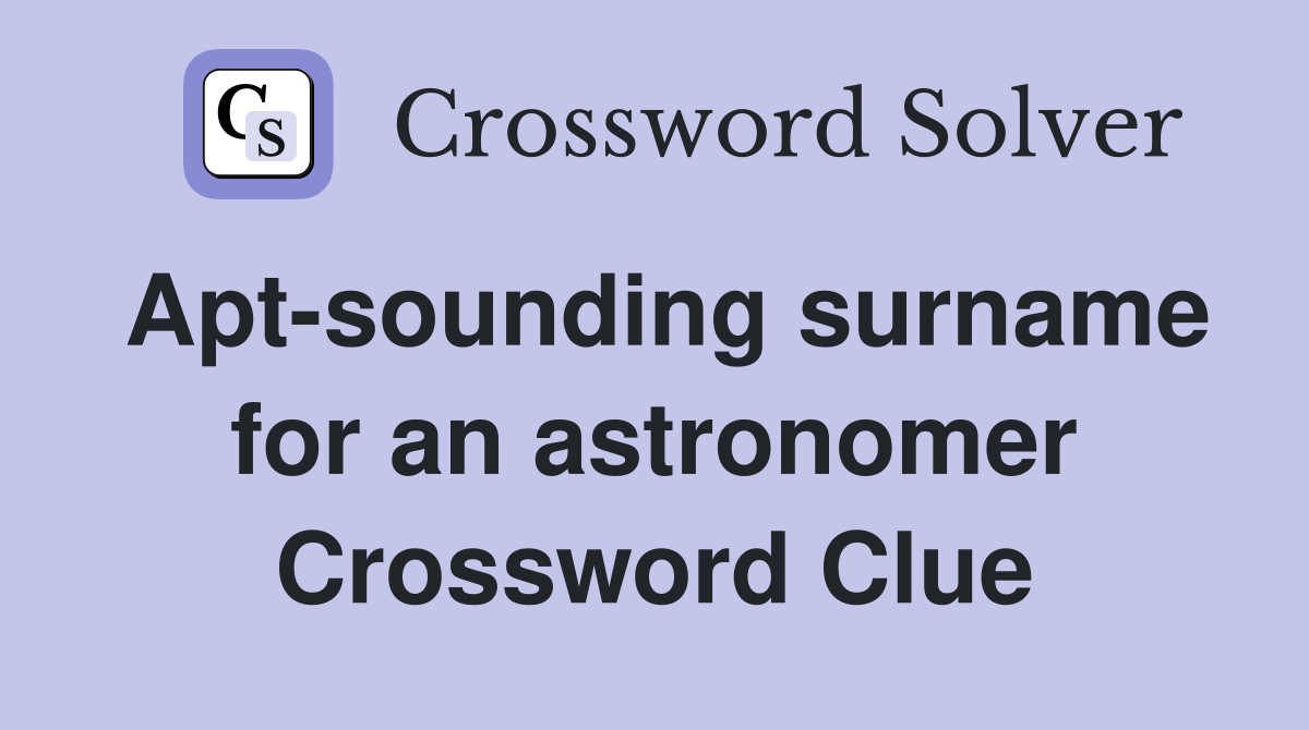 Apt-sounding surname for an astronomer Crossword Clue