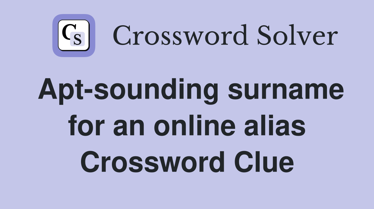 Apt-sounding surname for an online alias Crossword Clue
