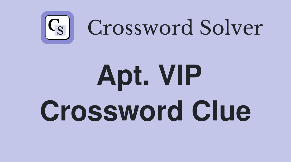 Apt. VIP Crossword Clue