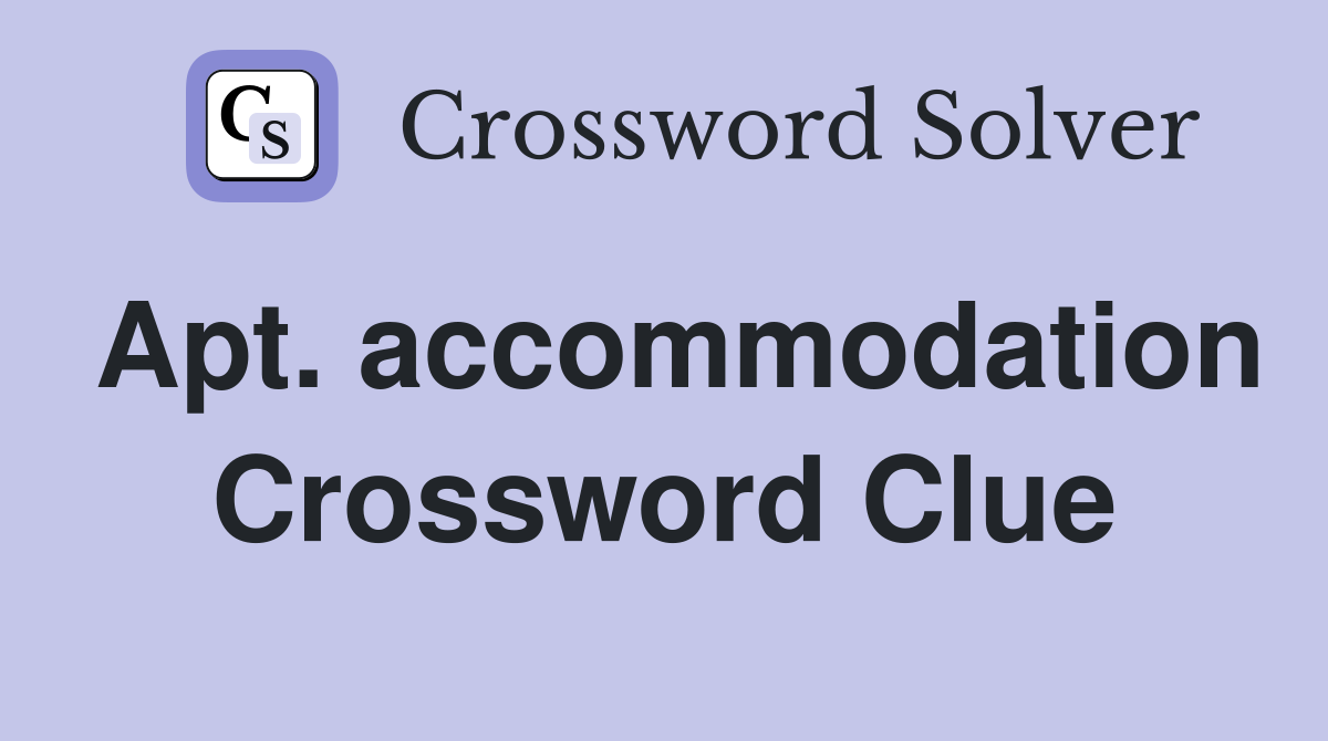 Apt. accommodation Crossword Clue