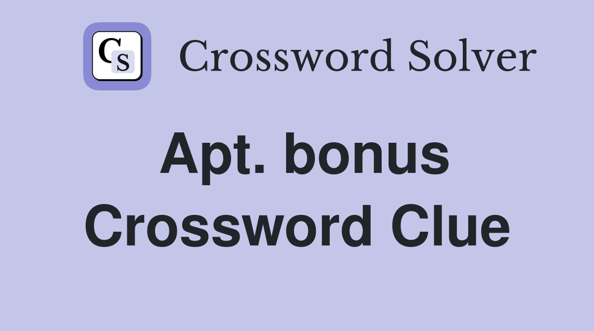 Apt. bonus Crossword Clue