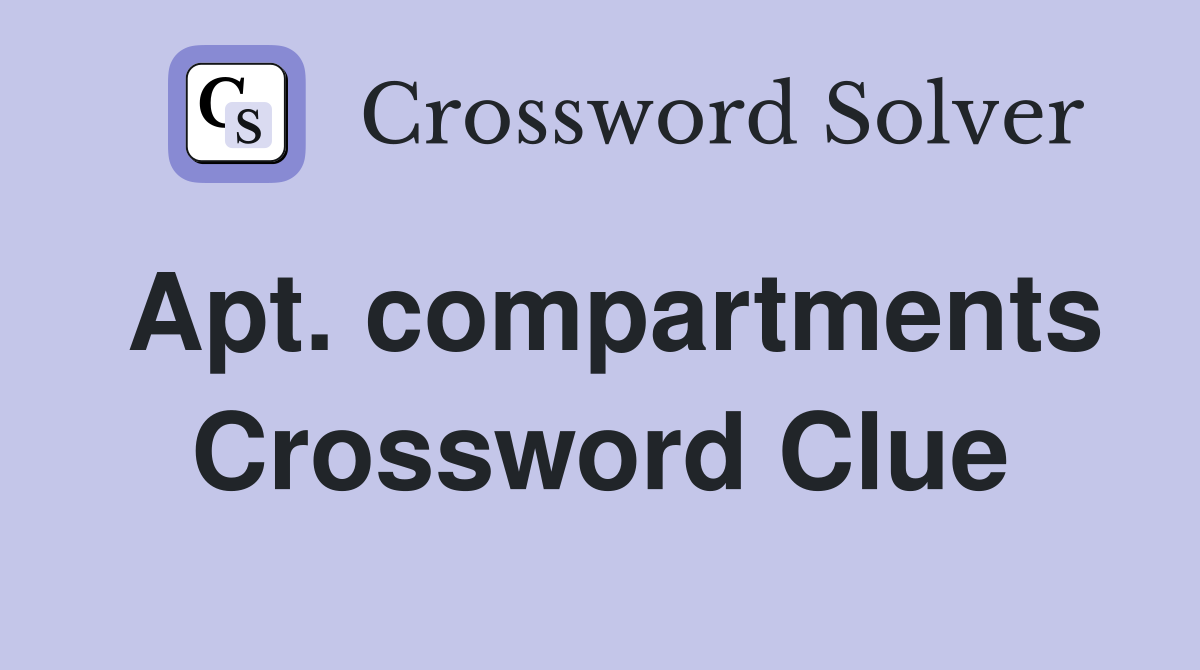 Apt. compartments Crossword Clue