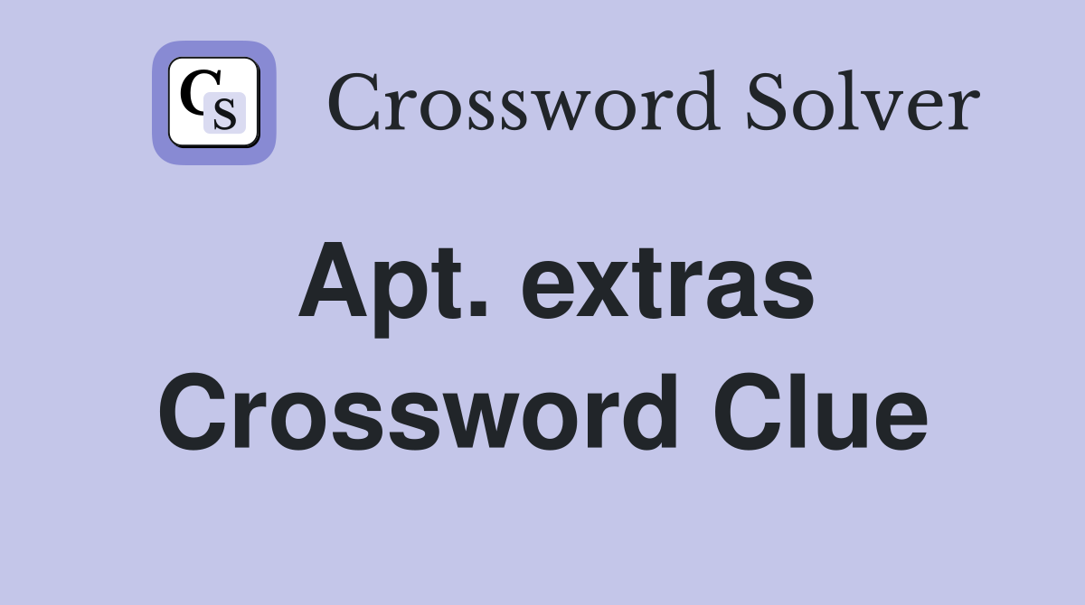 Apt. extras Crossword Clue
