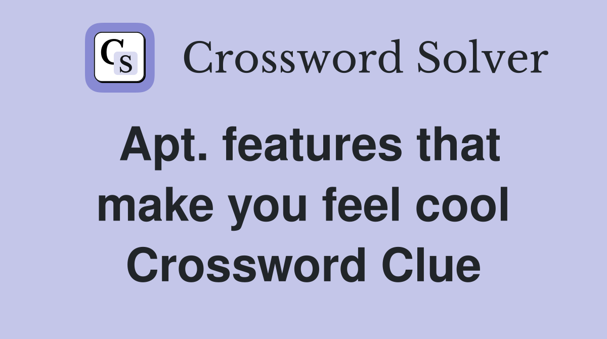 Apt. features that make you feel cool Crossword Clue