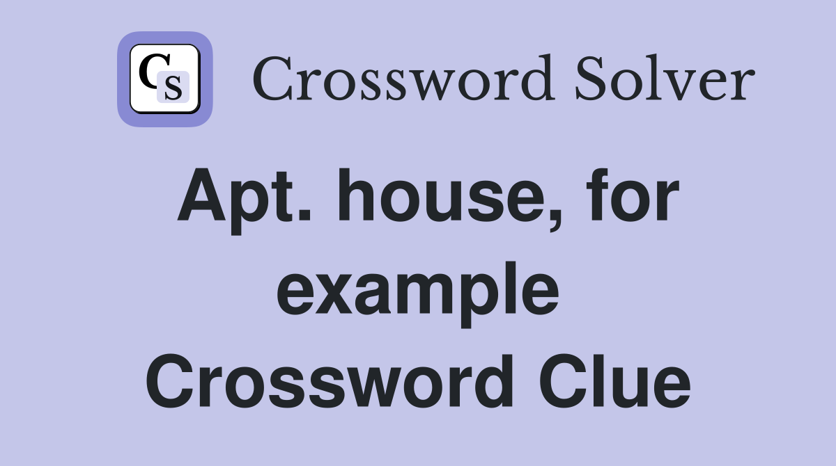 Apt. house, for example Crossword Clue
