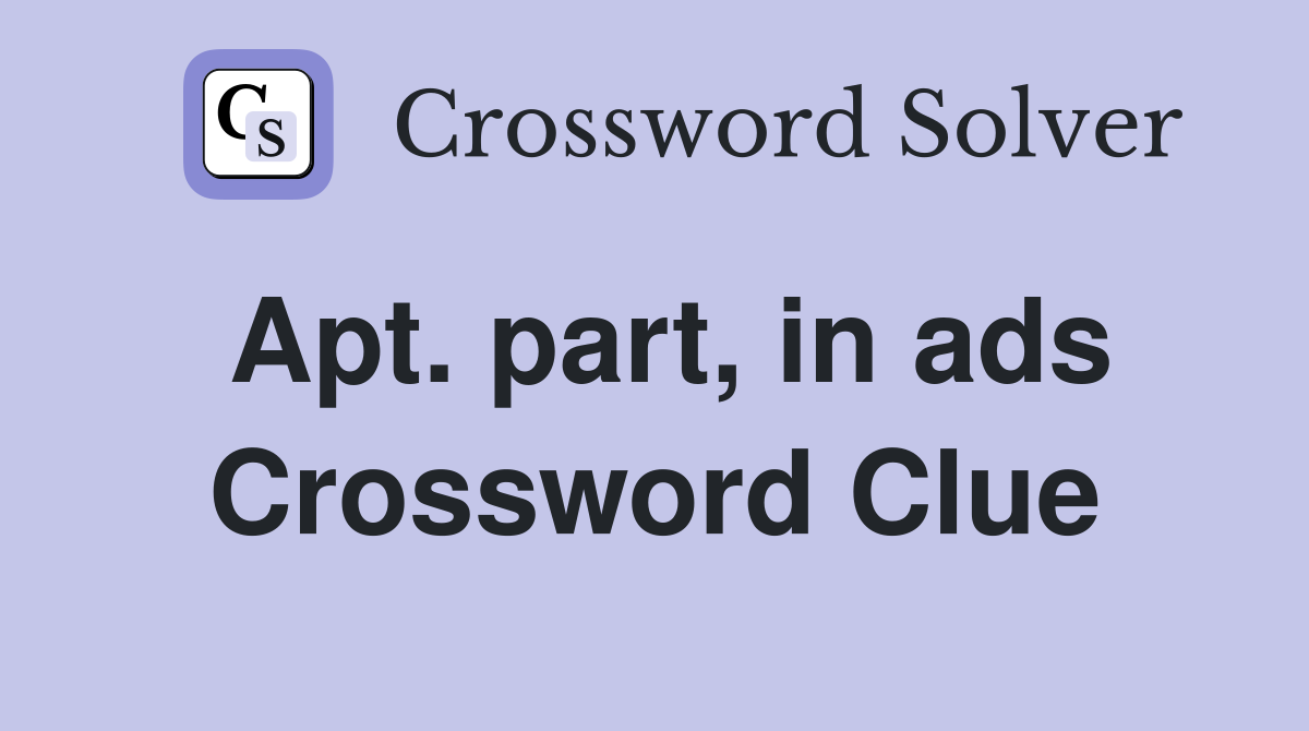 Apt. part, in ads Crossword Clue