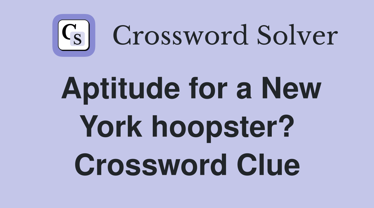 Aptitude for a New York hoopster? Crossword Clue
