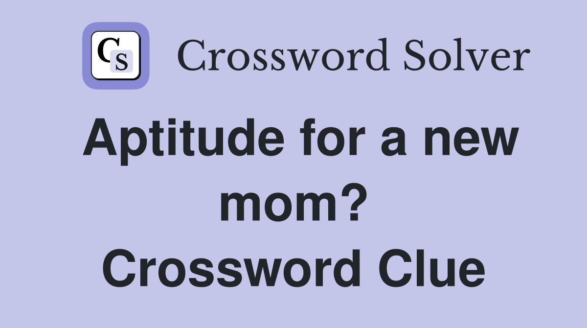 Aptitude for a new mom? Crossword Clue