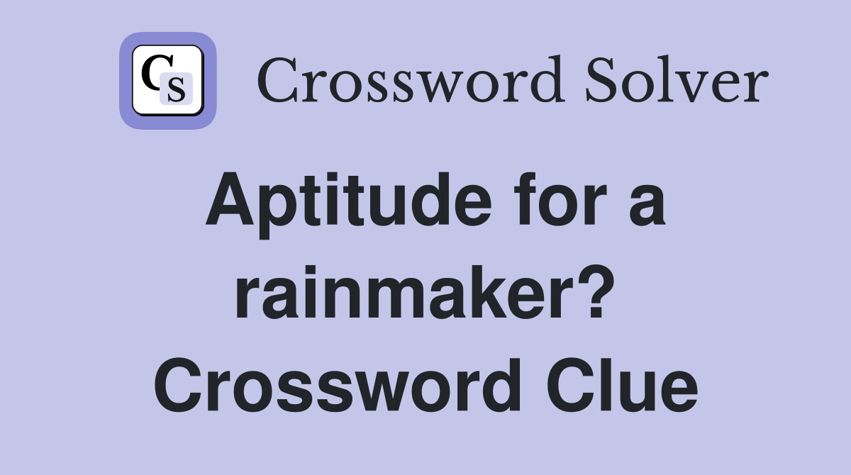 Aptitude for a rainmaker? Crossword Clue