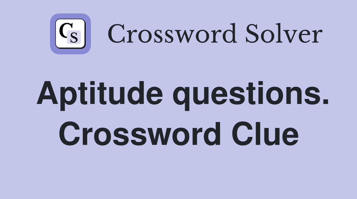 Aptitude questions. Crossword Clue