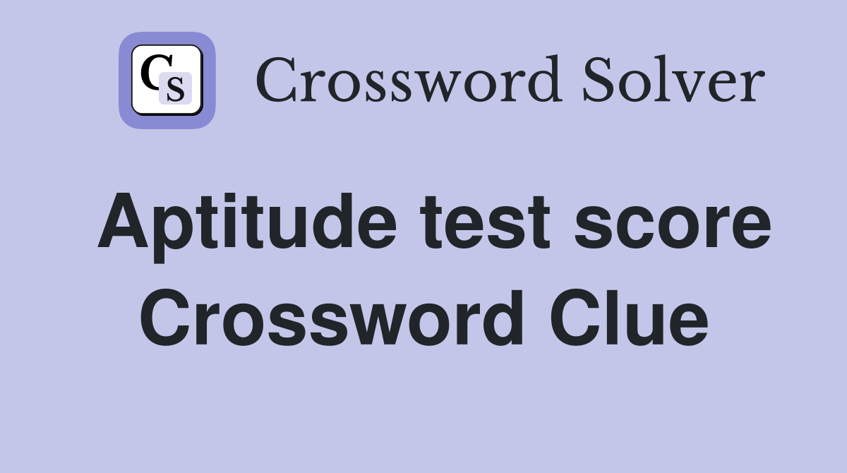 Aptitude test score Crossword Clue