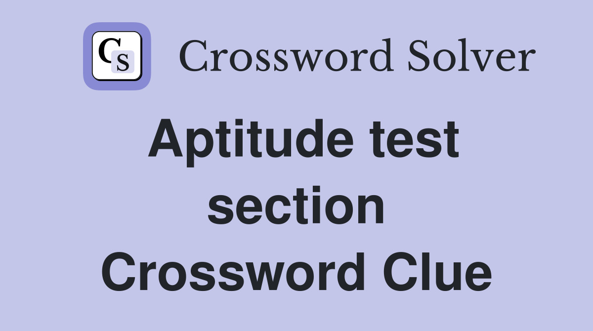Aptitude test section Crossword Clue