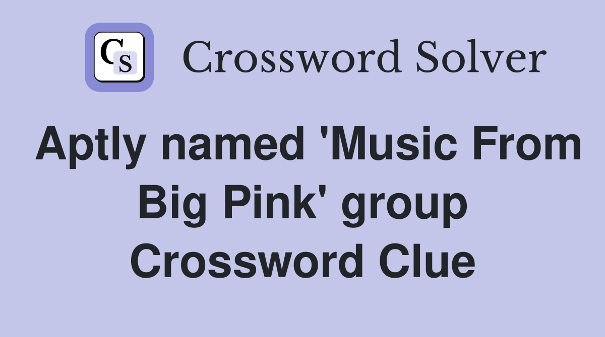 Aptly named 'Music From Big Pink' group Crossword Clue