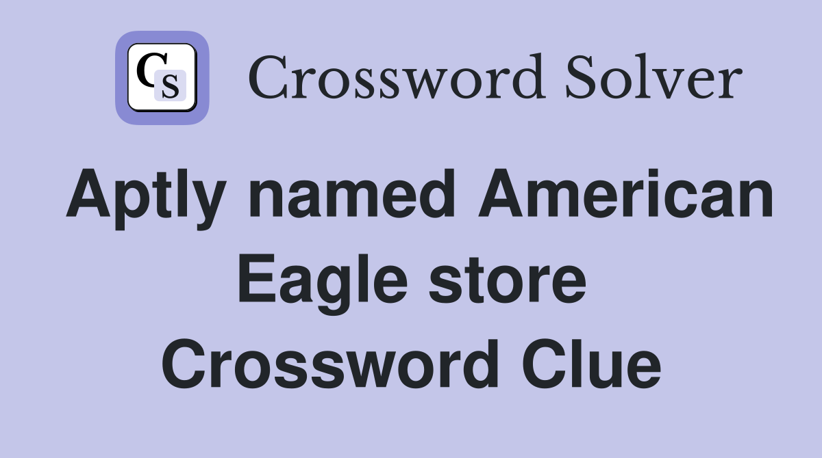 Aptly named American Eagle store Crossword Clue