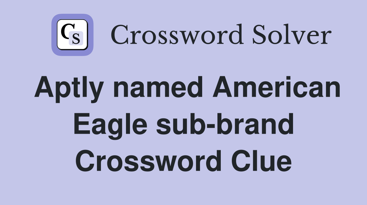 Aptly named American Eagle sub-brand Crossword Clue