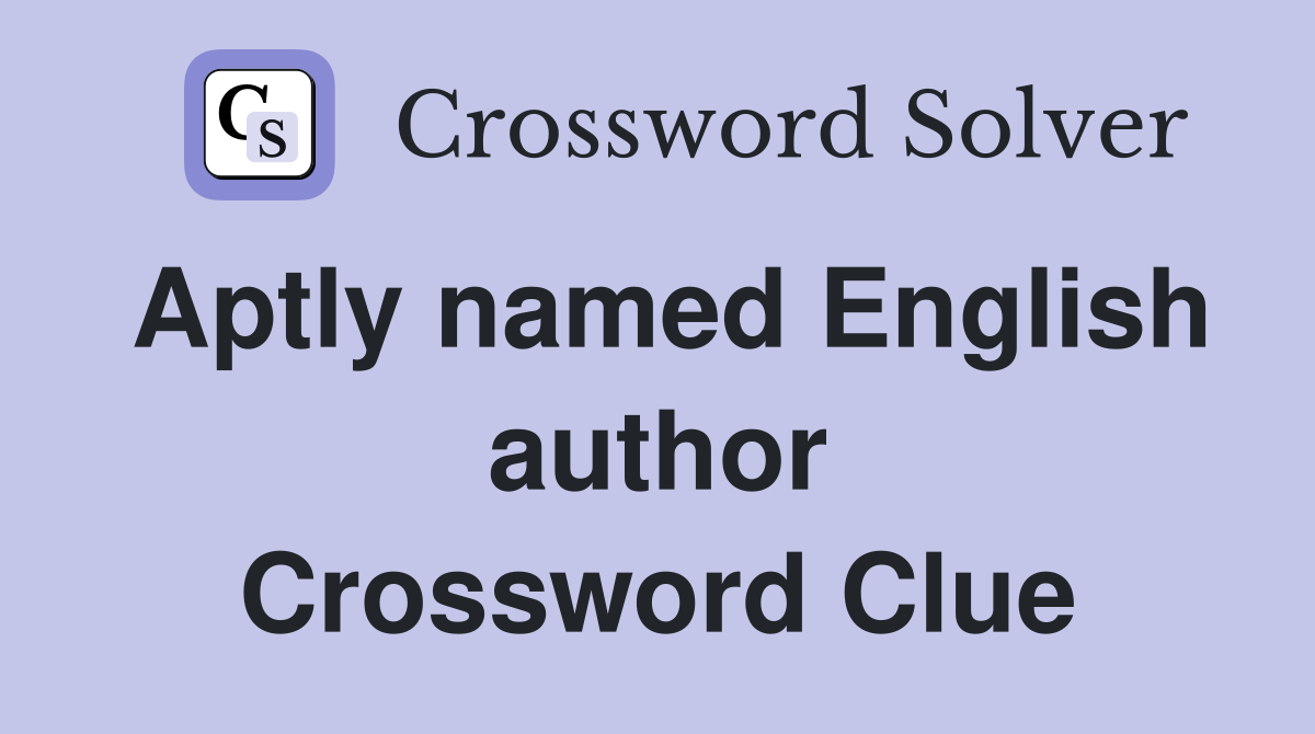 Aptly named English author Crossword Clue