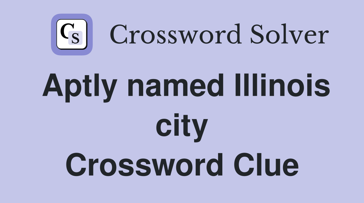 Aptly named Illinois city Crossword Clue