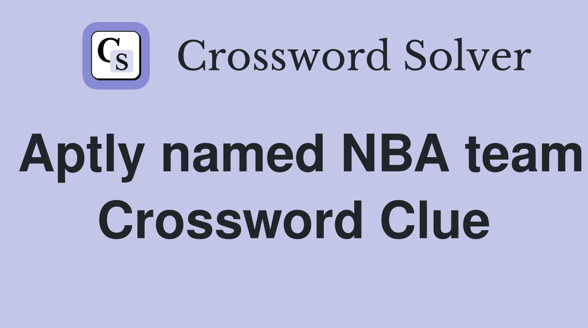 Aptly named NBA team Crossword Clue