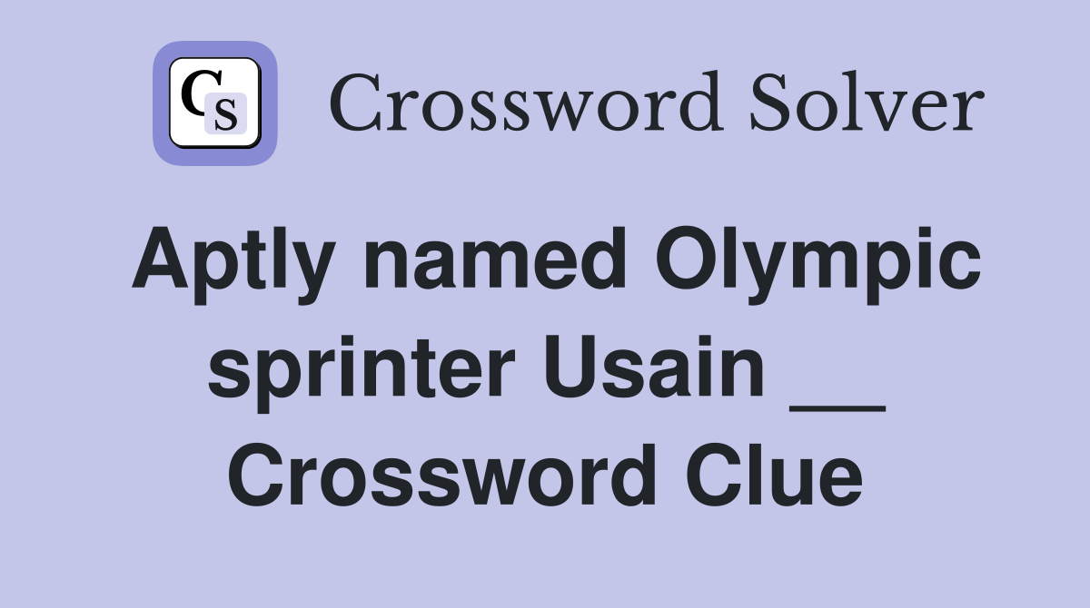 Aptly named Olympic sprinter Usain __ Crossword Clue