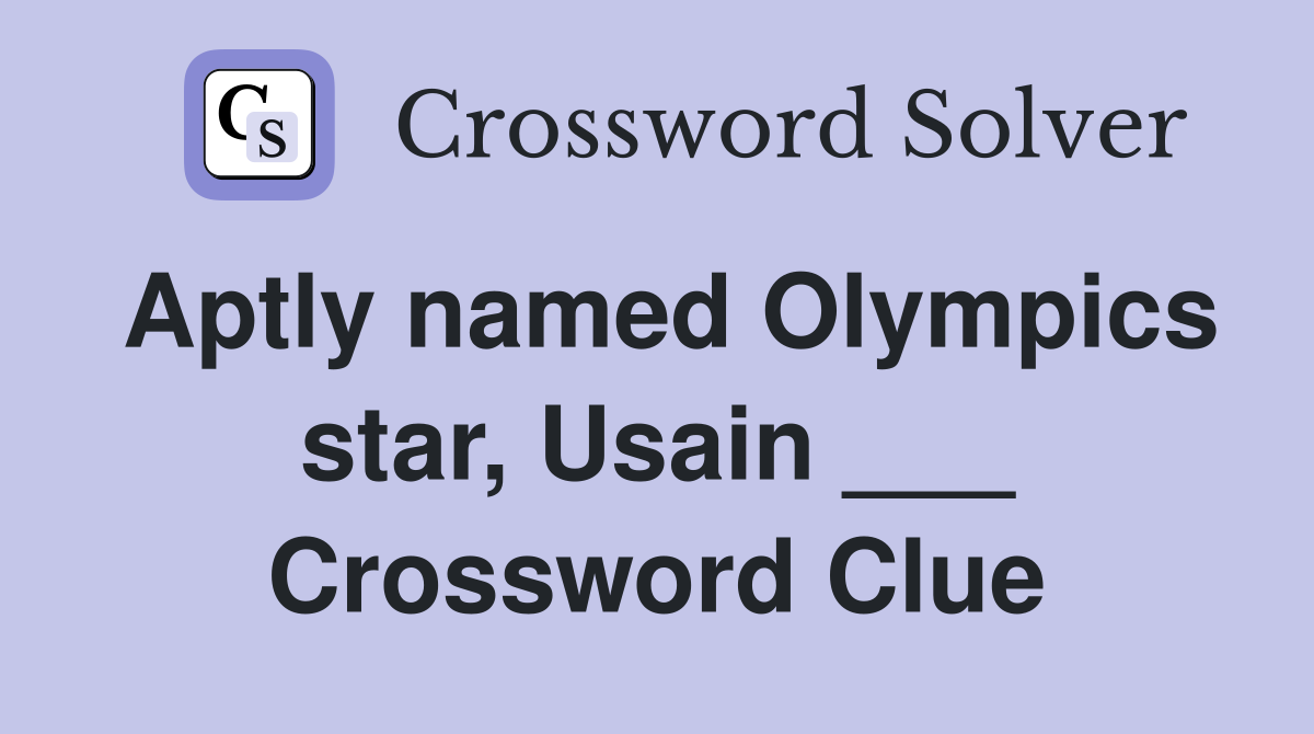 Aptly named Olympics star, Usain ___ Crossword Clue