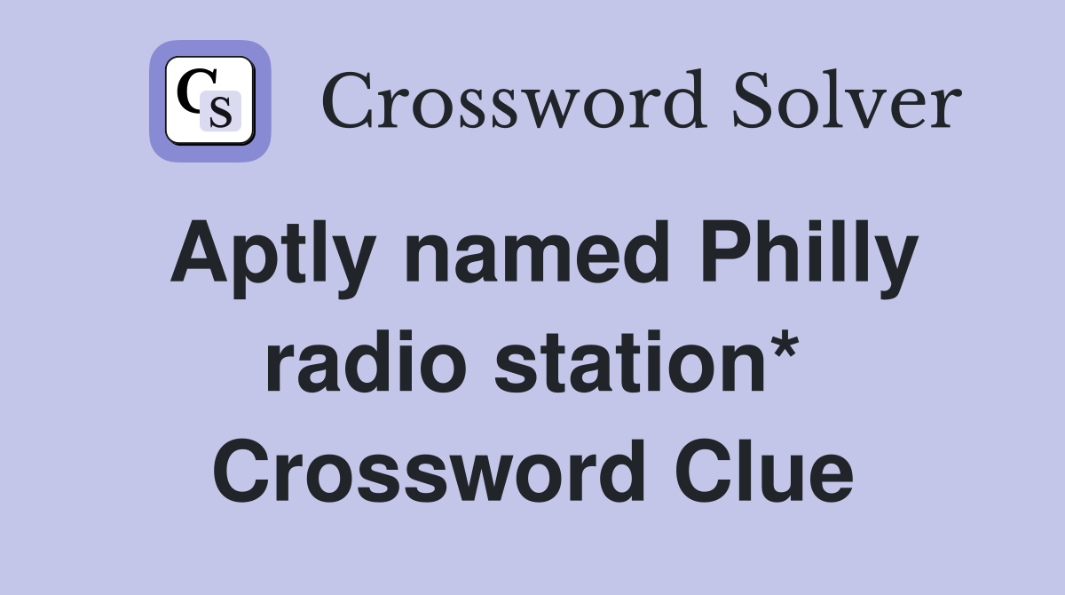Aptly named Philly radio station* Crossword Clue