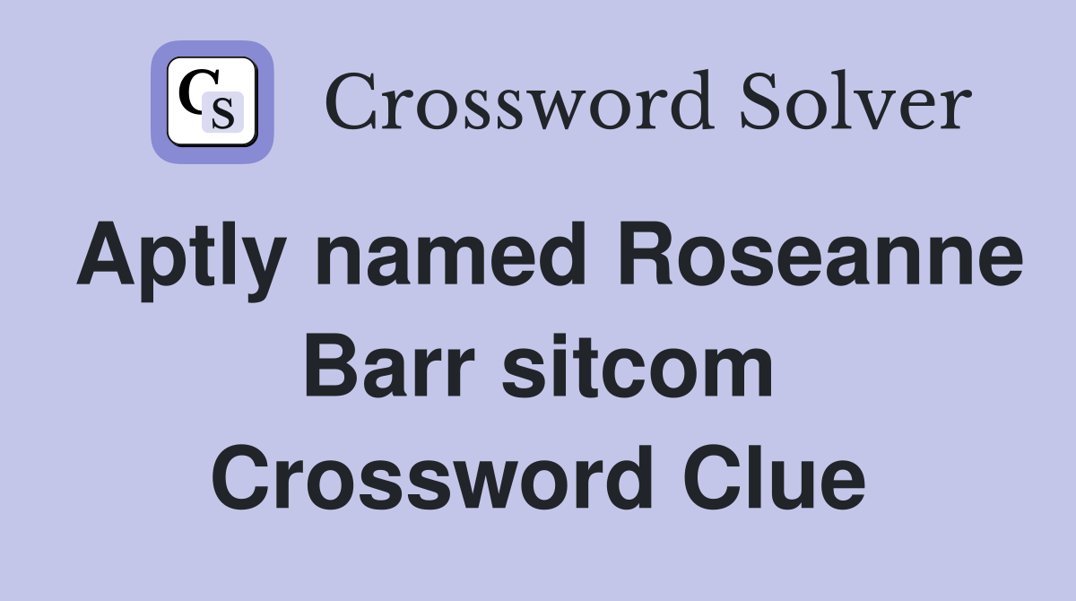 Aptly named Roseanne Barr sitcom Crossword Clue