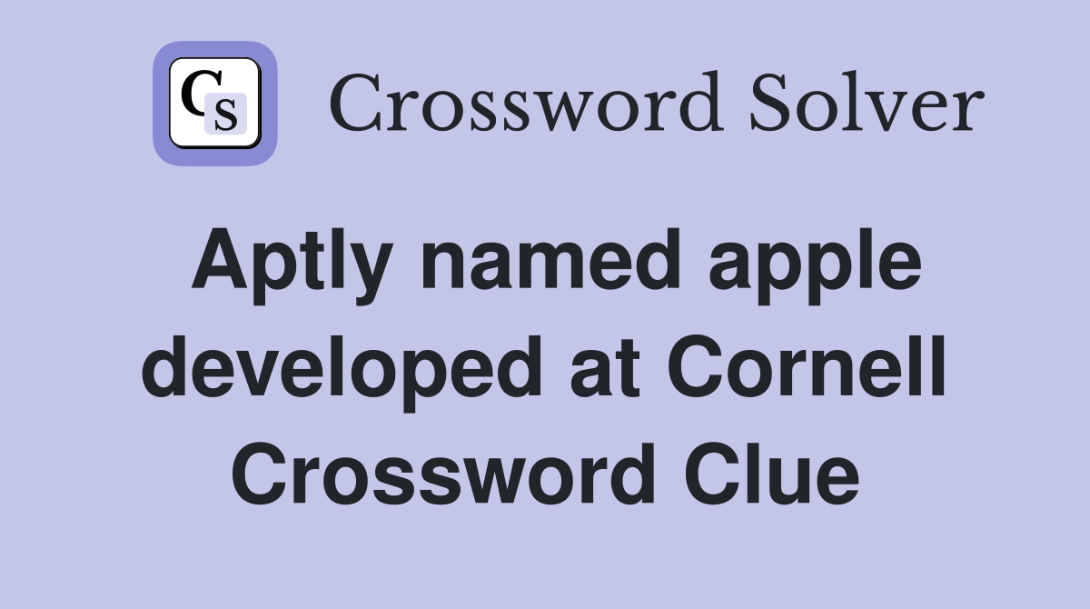 Aptly named apple developed at Cornell Crossword Clue