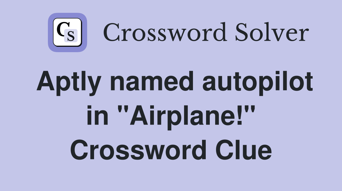 Aptly named autopilot in "Airplane!" Crossword Clue