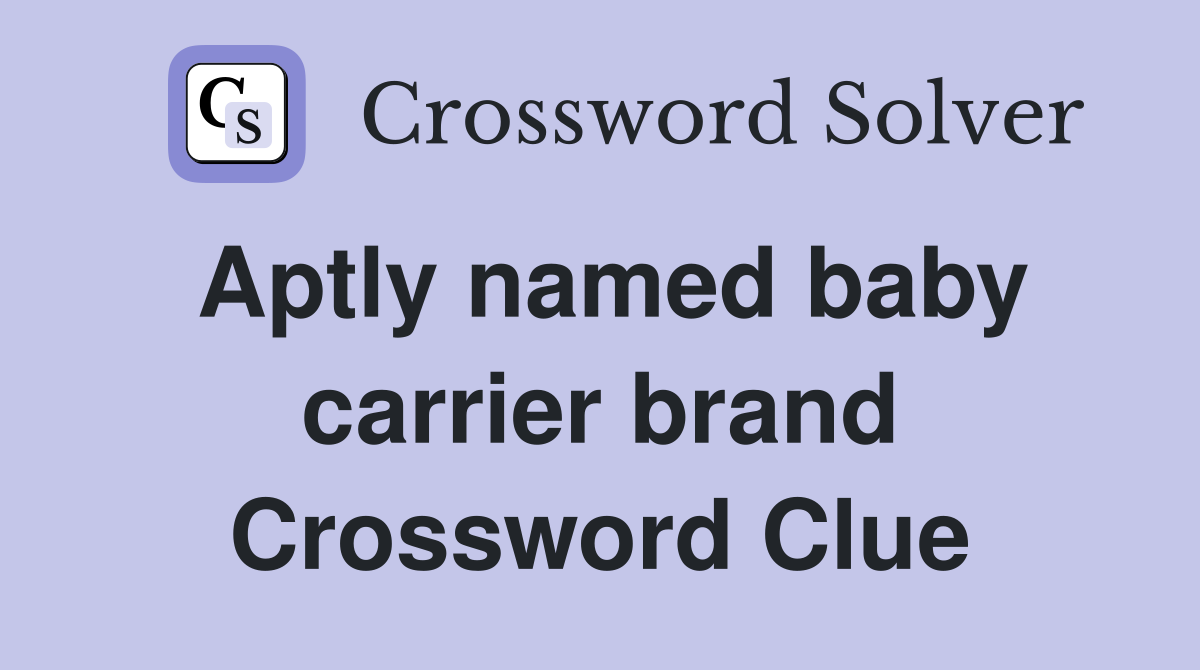 Aptly named baby carrier brand Crossword Clue