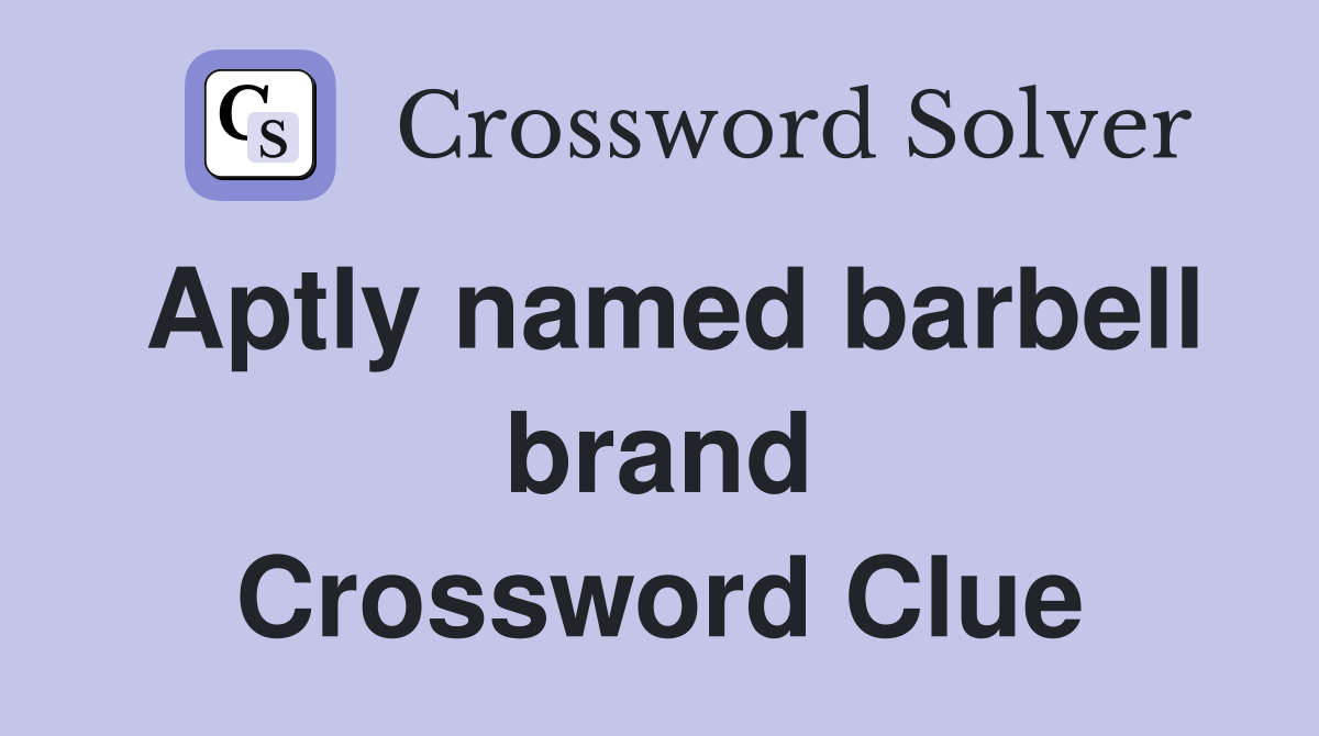 Aptly named barbell brand Crossword Clue