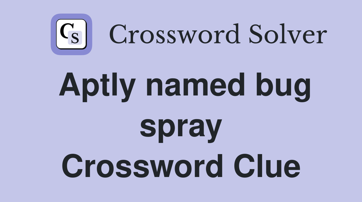 Aptly named bug spray Crossword Clue