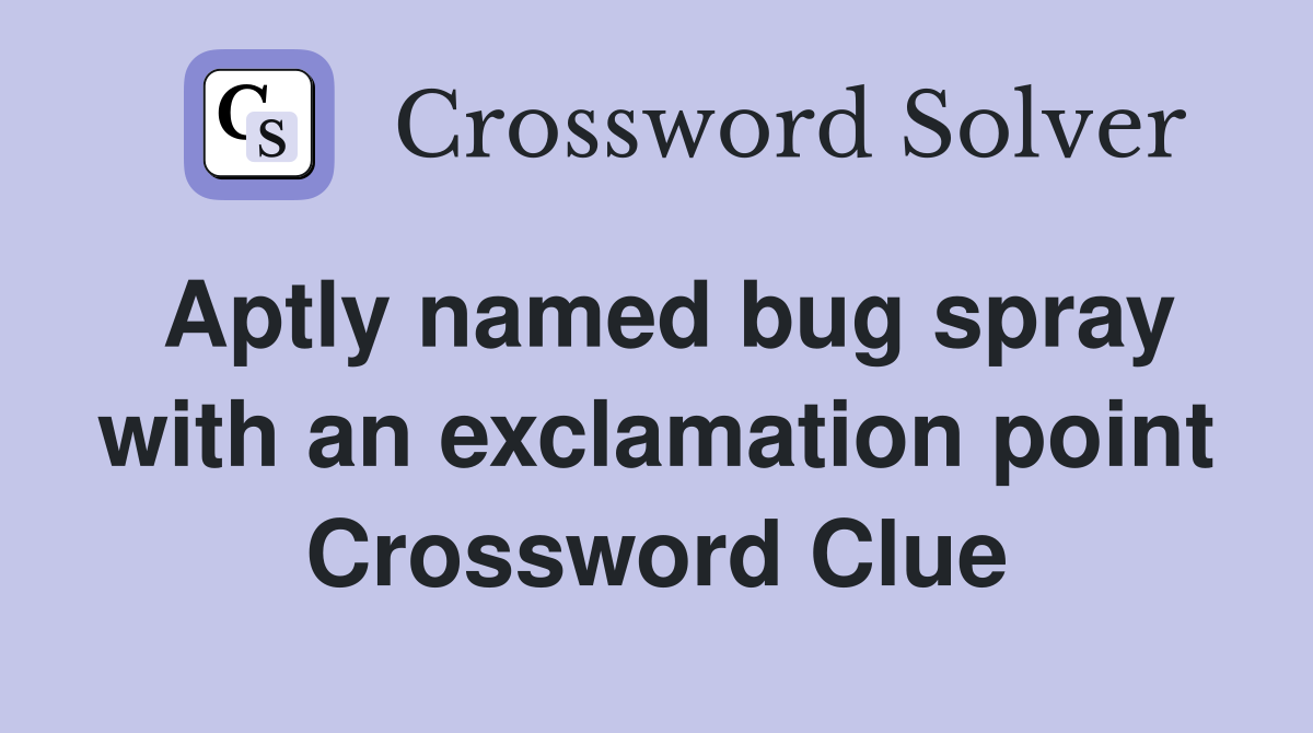 Aptly named bug spray with an exclamation point Crossword Clue