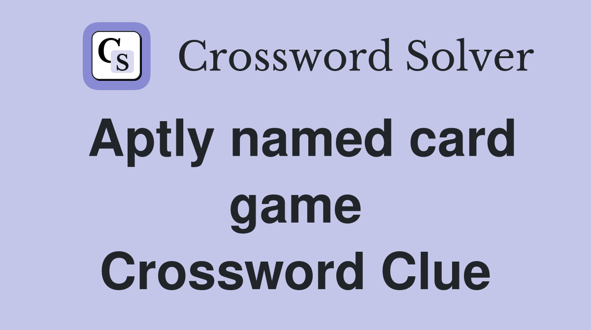 Aptly named card game Crossword Clue
