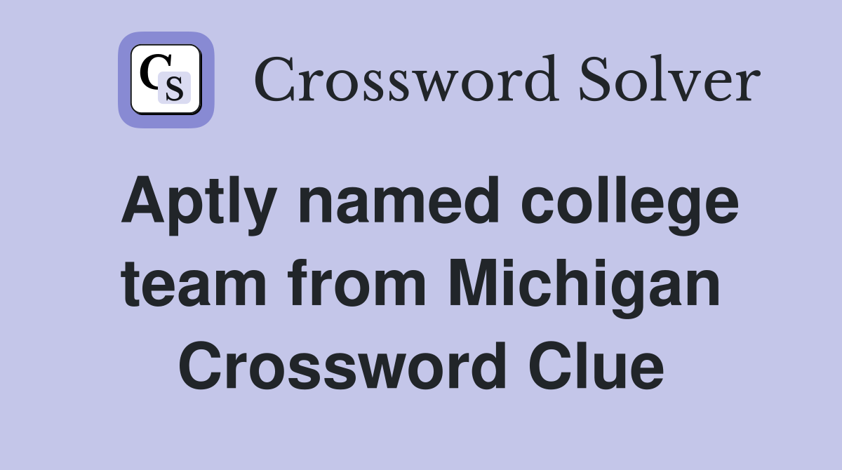 Aptly named college team from Michigan Crossword Clue