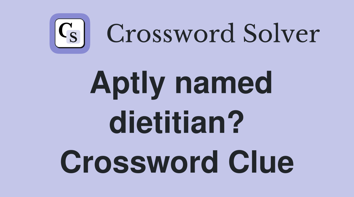 Aptly named dietitian? Crossword Clue