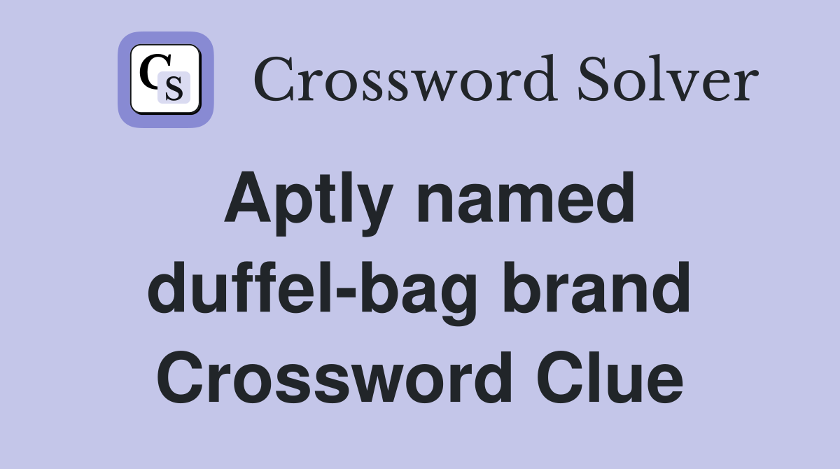 Aptly named duffel-bag brand Crossword Clue