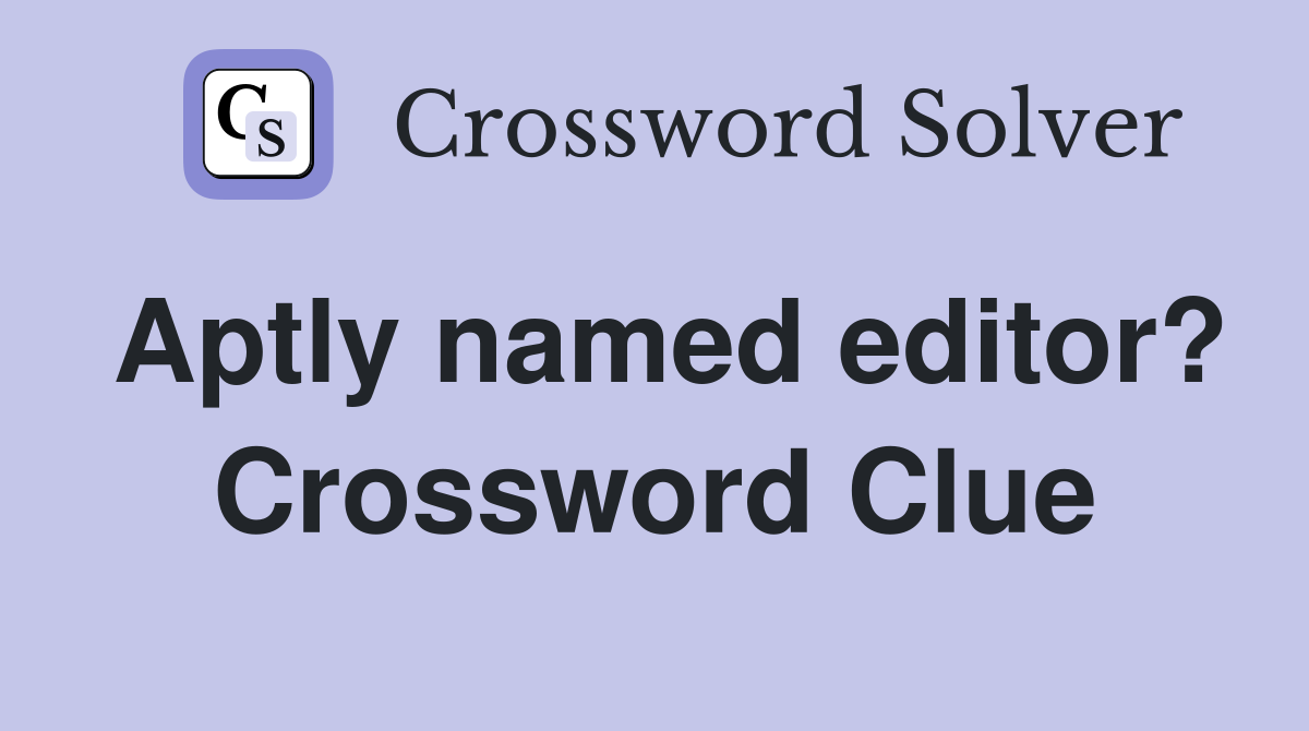 Aptly named editor? Crossword Clue