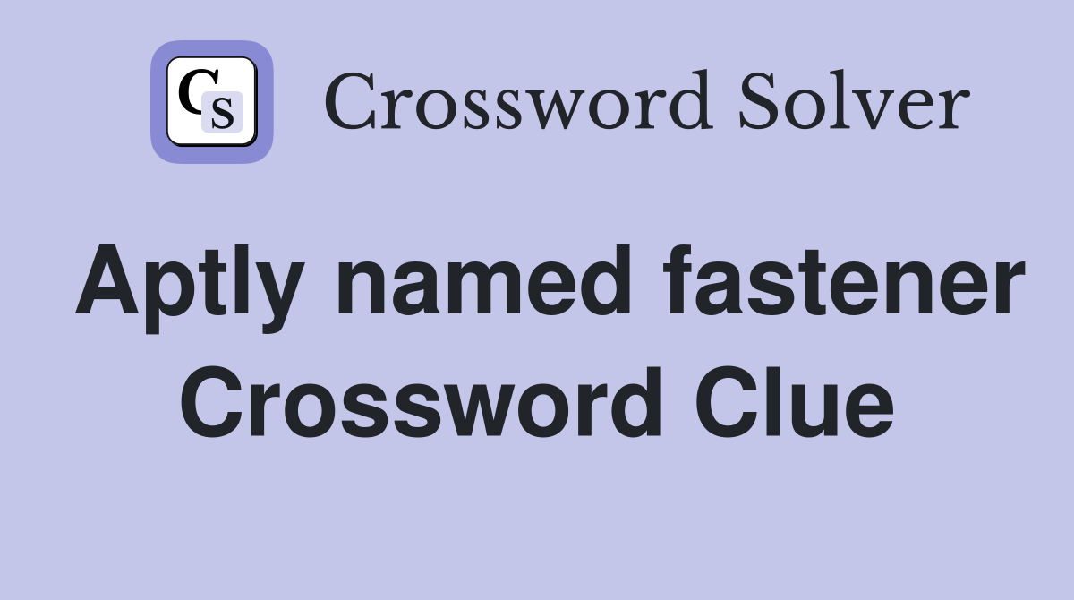 Aptly named fastener Crossword Clue