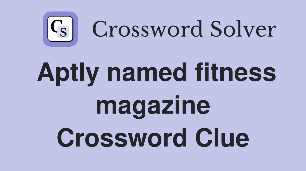 Aptly named fitness magazine Crossword Clue