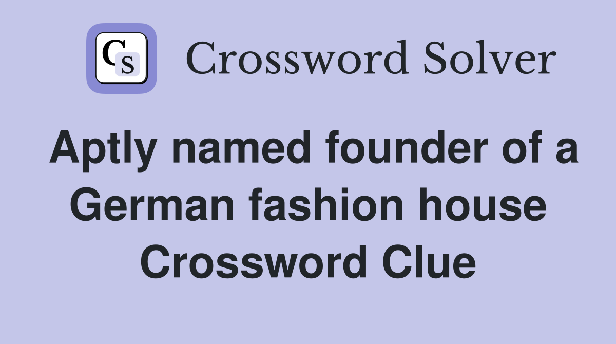 Aptly named founder of a German fashion house Crossword Clue