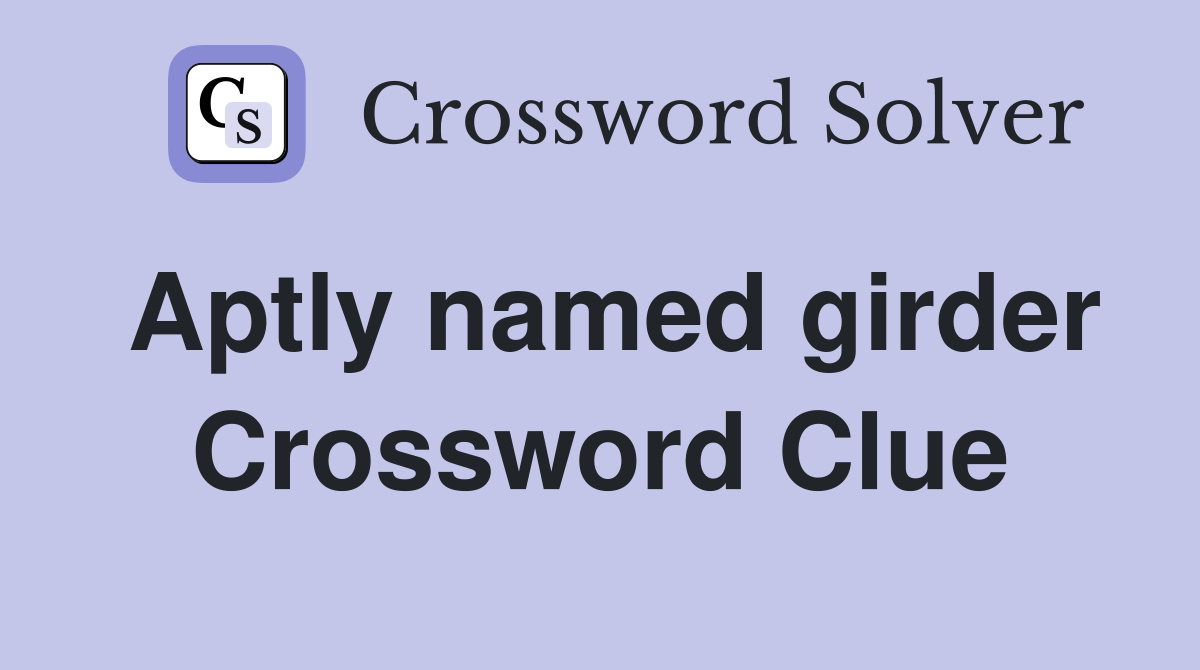 Aptly named girder Crossword Clue