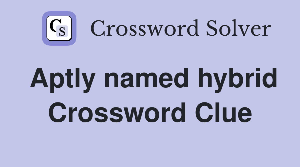 Aptly named hybrid Crossword Clue
