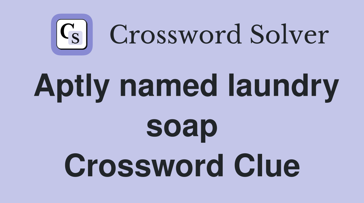 Aptly named laundry soap Crossword Clue
