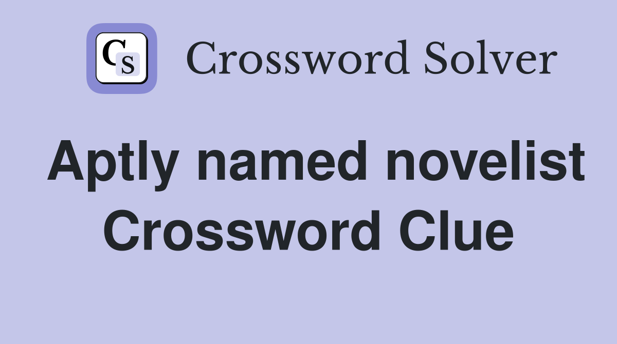 Aptly named novelist Crossword Clue