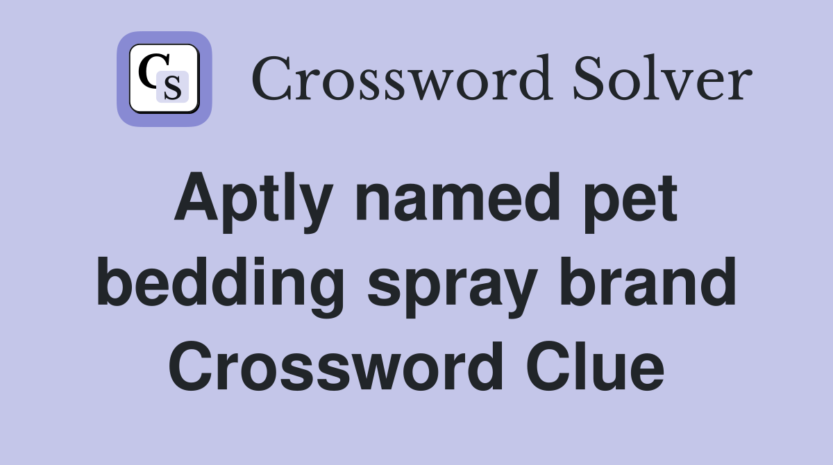 Aptly named pet bedding spray brand Crossword Clue