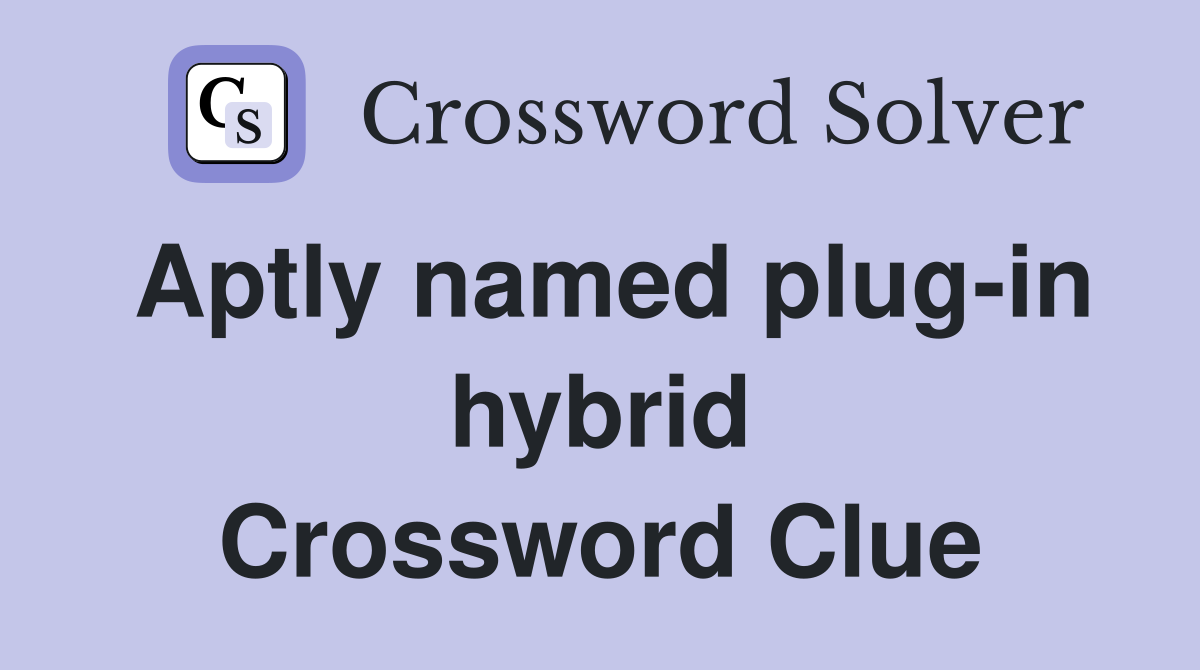 Aptly named plug-in hybrid Crossword Clue