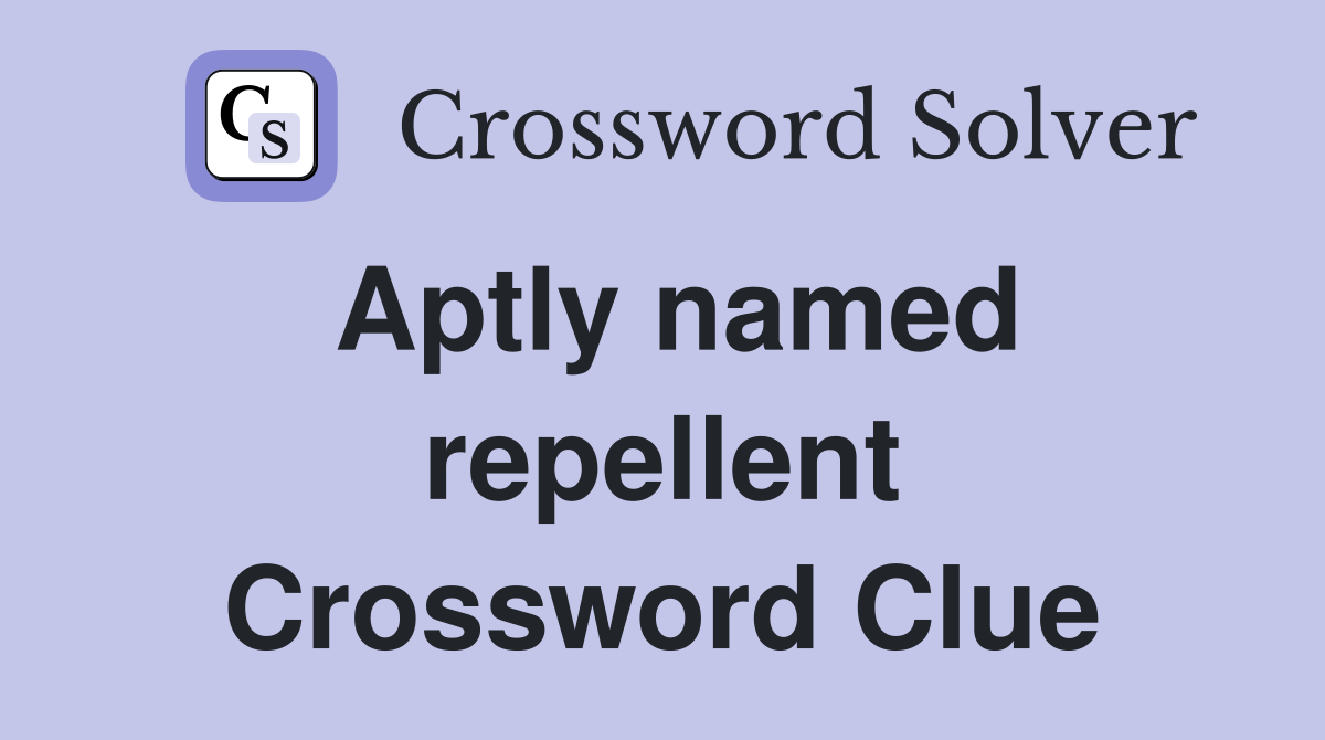 Aptly named repellent Crossword Clue