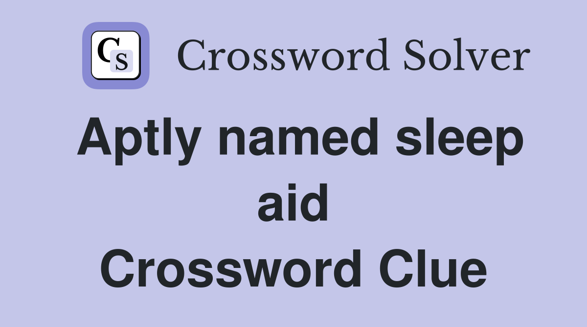 Aptly named sleep aid Crossword Clue